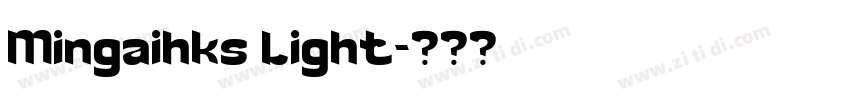 Mingaihks Light字体转换 Mingaihks Light字体转换